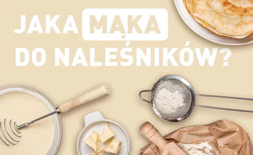 Jaka mąka do naleśników? Typ 450, 500, 550 - wybierz idealną!